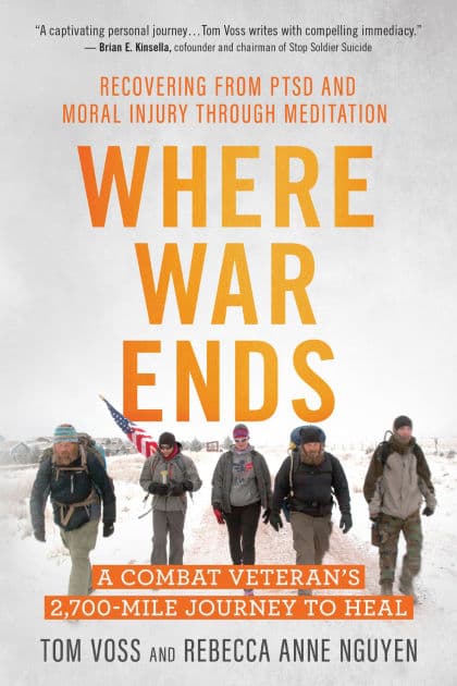 Where War Ends: A Combat Veteran's 2,700-Mile Journey to Heal - Recovering from PTSD and Moral Injury through Meditation by Tom Voss