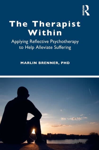 The Therapist Within: Applying Reflective Psychotherapy to Help Alleviate Suffering by Marlin Brenner