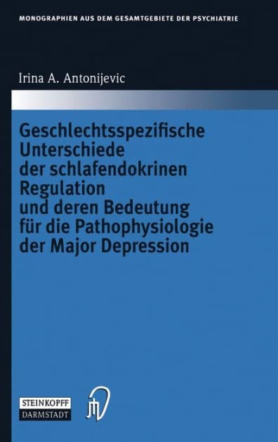 Geschlechtsspezifische Unterschiede der schlafendokrinen Regulation und deren Bedeutung fur die Pathophysiologie der Major Depression by Irina A. Antonijevic