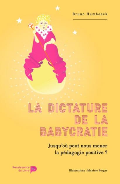 La dictature de la babycratie: Jusqu'où peut nous mener la pédagogie positive ? by Bruno Humbeeck