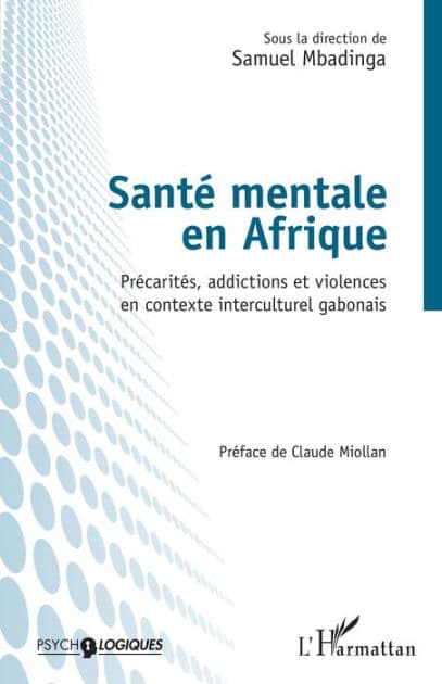 Santé mentale en Afrique: Précarités, addictions et violences en contexte interculturel gabonais by Samuel Mbadinga