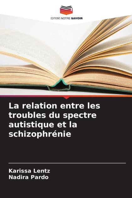 La relation entre les troubles du spectre autistique et la schizophrï¿½nie by Karissa Lentz