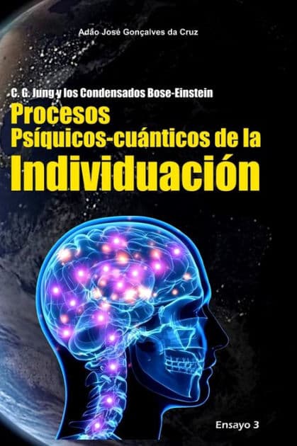 C. G. Jung y los Condensados Bose-Einstein: Procesos Psíquicos-cuánticos de la Individuación by Adïo Josï Gonïalves Da Cruz