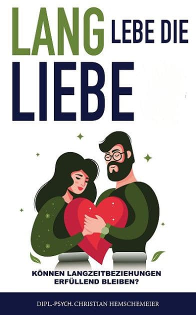 Lang lebe die Liebe!: Wie Langzeitbeziehungen erfüllend bleiben by Christian Hemschemeier