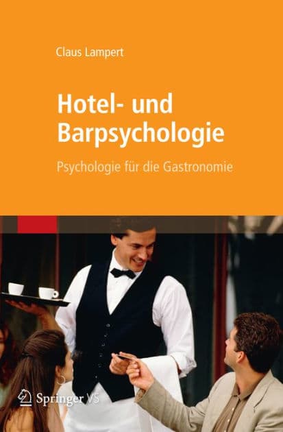 Hotel- und Barpsychologie: Psychologie fï¿½r die Gastronomie by Claus Lampert