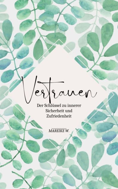 Vertrauen: Der Schlüssel zu innerer Sicherheit und Zufriedenheit by Mareike W.