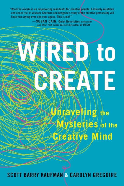 Wired to Create: Unraveling the Mysteries of the Creative Mind by Scott Barry Kaufman PhD
