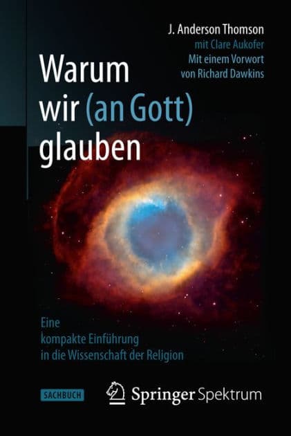 Warum wir (an Gott) glauben: Eine kompakte Einfï¿½hrung in die Wissenschaft der Religion by J. Anderson Thomson