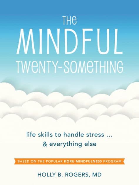 The Mindful Twenty-Something: Life Skills to Handle Stress.and Everything Else by Holly B Rogers MD