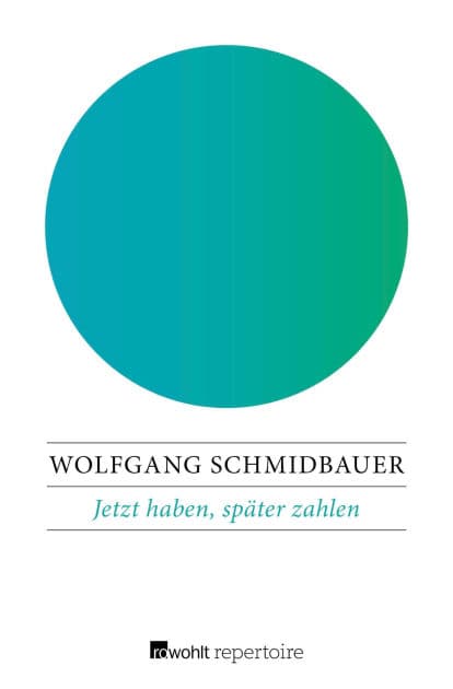 Jetzt haben, später zahlen: Die seelischen Folgen der Konsumgesellschaft by Wolfgang Schmidbauer