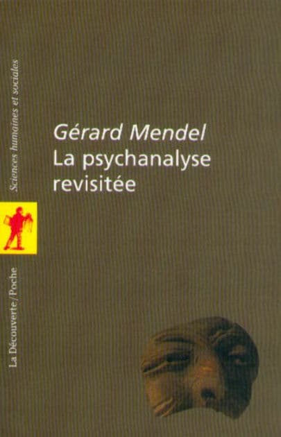 La psychanalyse revisitée by Gérard Mendel