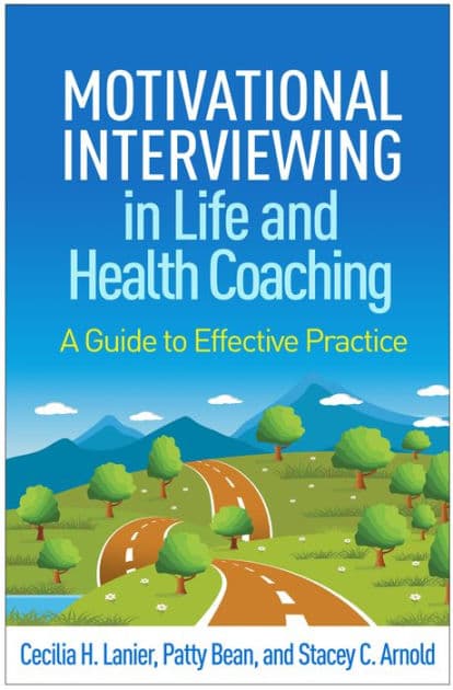 Motivational Interviewing in Life and Health Coaching: A Guide to Effective Practice by Cecilia H. Lanier MA