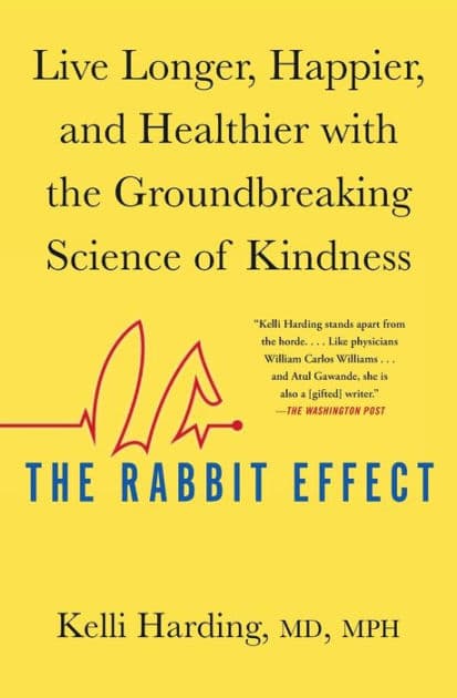 The Rabbit Effect: Live Longer, Happier, and Healthier with the Groundbreaking Science of Kindness by Kelli Harding M.D.