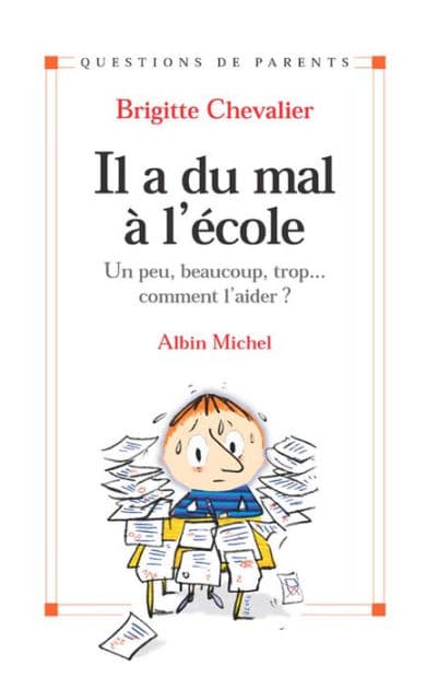 Il a du mal à l'école: Un peu beaucoup trop... comment l'aider ? by Brigitte Chevalier