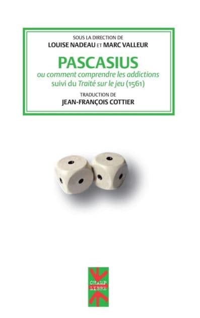 Pascasius ou comment comprendre les addictions: suivi du Traité sur le jeu by Louise Nadeau