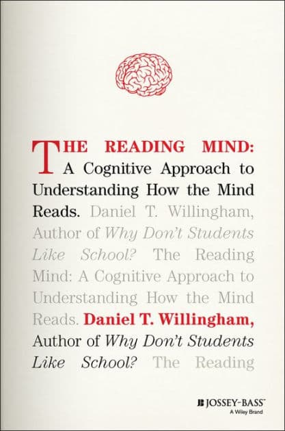 The Reading Mind: A Cognitive Approach to Understanding How the Mind Reads by Daniel T. Willingham
