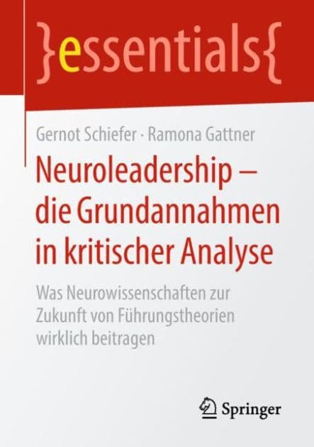 Neuroleadership - die Grundannahmen in kritischer Analyse: Was Neurowissenschaften zur Zukunft von Fï¿½hrungstheorien wirklich beitragen by Gernot Schiefer