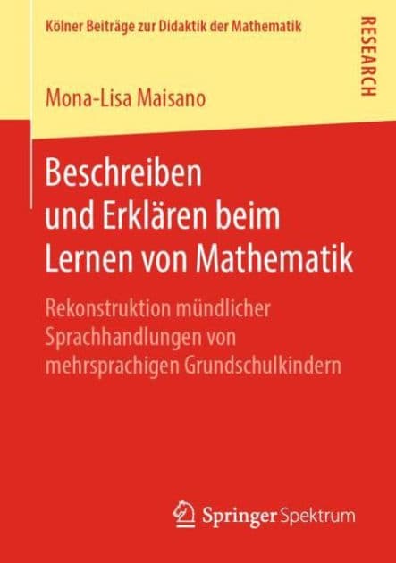 Beschreiben und Erklï¿½ren beim Lernen von Mathematik: Rekonstruktion mï¿½ndlicher Sprachhandlungen von mehrsprachigen Grundschulkindern by Mona-Lisa Maisano