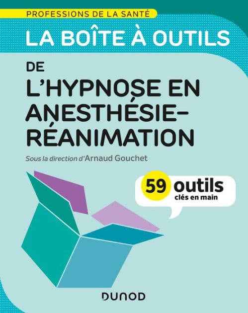 La boîte à outils de l'hypnose en anesthésie-réanimation: 59 outils clés en main by Arnaud Gouchet