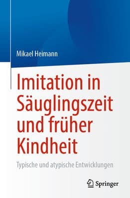 Imitation in Säuglingszeit und früher Kindheit: Typische und atypische Entwicklungen by Mikael Heimann
