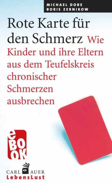 Rote Karte für den Schmerz: Wie Kinder und Eltern aus dem Teufelskreis chronischer Schmerzen ausbrechen by Michael Dobe