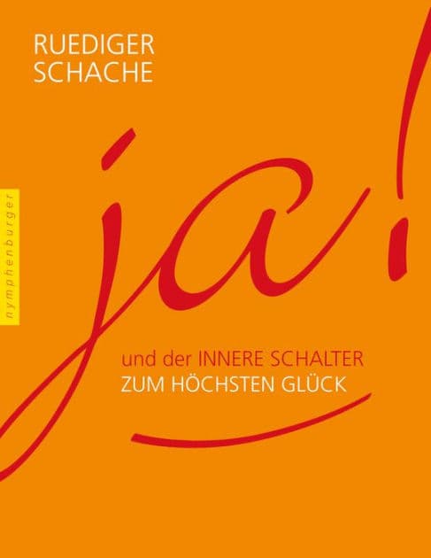 Ja!: Als innerer Schalter zum höchsten Glück by Ruediger Schache