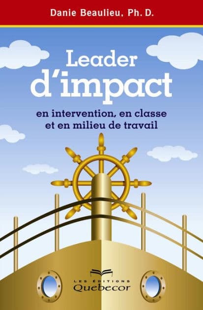 Leader d'impact en intervention, en classe et en milieu de travail by Danie Beaulieu