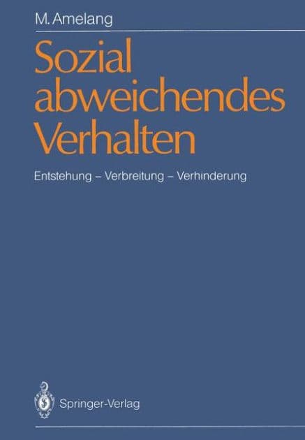 Sozial abweichendes Verhalten: Entstehung - Verbreitung - Verhinderung by Manfred Amelang
