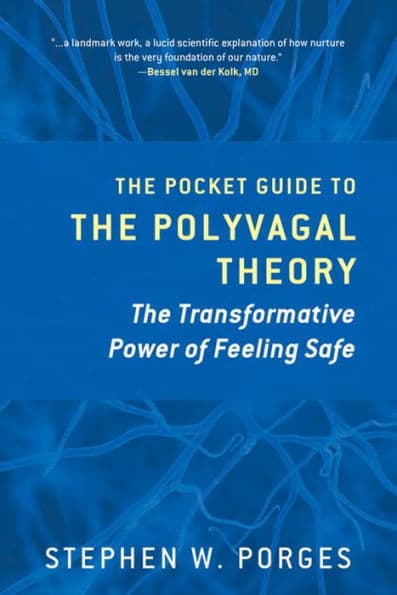 The Pocket Guide to the Polyvagal Theory: The Transformative Power of Feeling Safe by Stephen W. Porges PhD