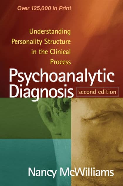 Psychoanalytic Diagnosis: Understanding Personality Structure in the Clinical Process by Nancy McWilliams PhD