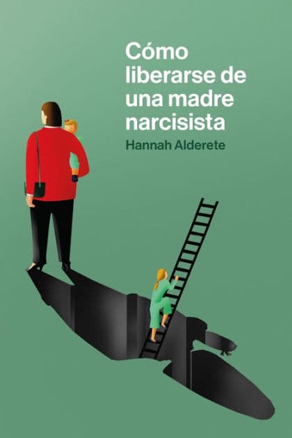 Cómo liberarse de una madre narcisista: Una guía paso a paso para acabar con los comportamientos tóxicos, poner límites y reclamar tu propia vida by Hannah Alderete