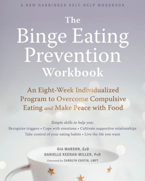 The Binge Eating Prevention Workbook: An Eight-Week Individualized Program to Overcome Compulsive Eating and Make Peace with Food by Gia Marson EdD