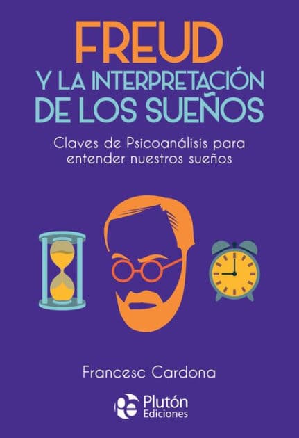 Freud y la interpretación de los sueños: Claves de psicoanálisis para entender nuestros sueños by Francesc Cardona