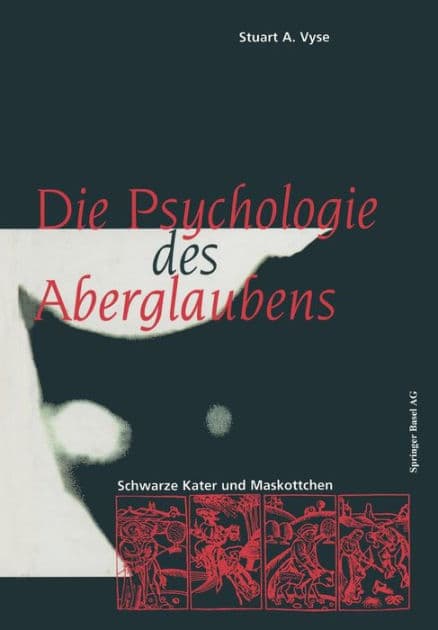 Die Psychologie des Aberglaubens: Schwarze Kater und Maskottchen by Stuart A. Vyse