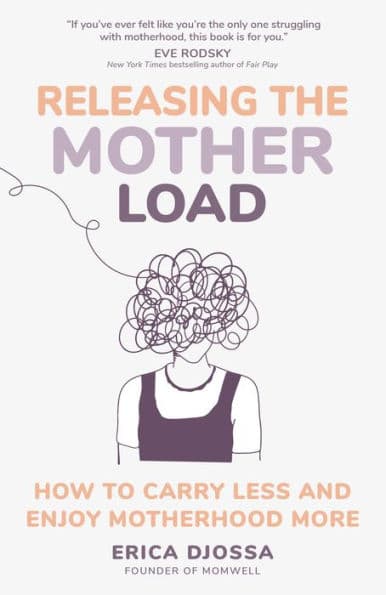 Releasing the Mother Load: How to Carry Less and Enjoy Motherhood More by Erica Djossa