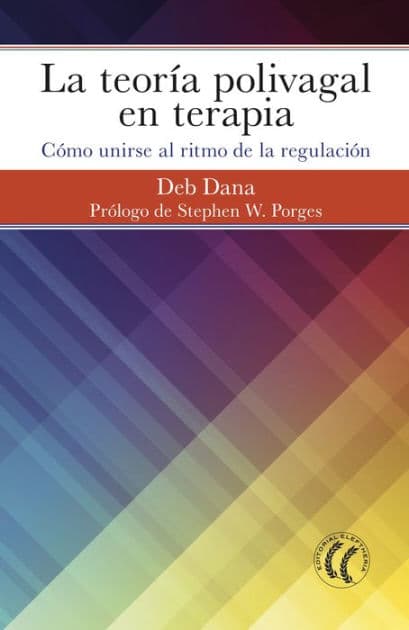La teoría polivagal en terapia: Cómo unirse al ritmo de la regulación by Deb Dana