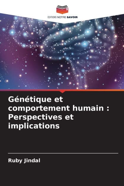 Gï¿½nï¿½tique et comportement humain: Perspectives et implications by Ruby Jindal