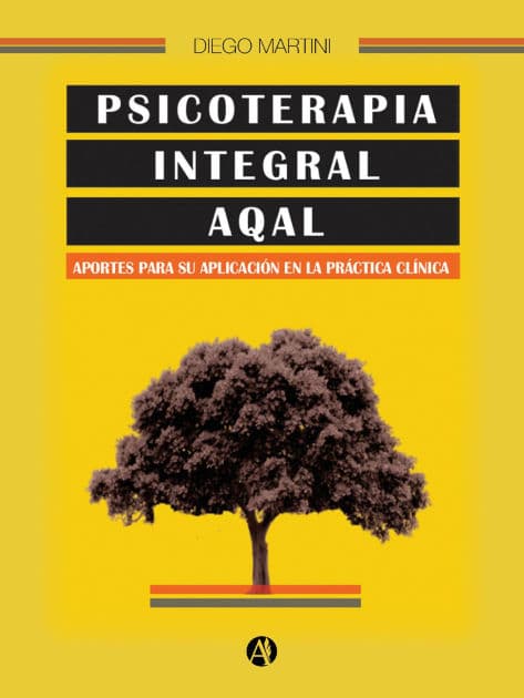 Psicoterapia integral AQAL: Aportes para su aplicación en la práctica clínica by Diego Martini