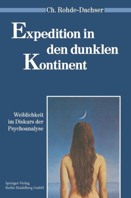 Expedition in den dunklen Kontinent: Weiblichkeit im Diskurs der Psychoanalyse by Christa Rohde-Dachser