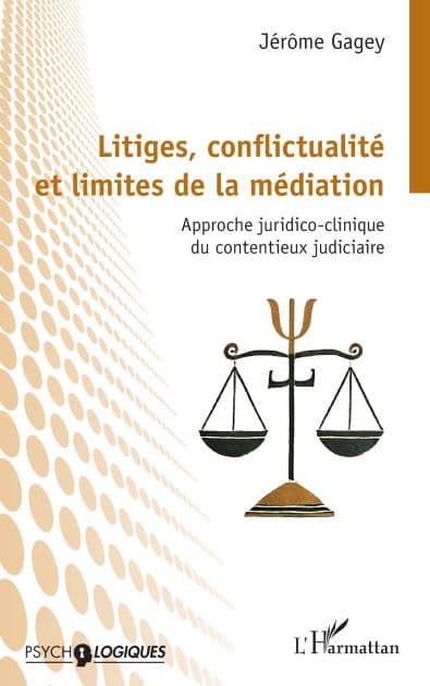 Litiges, conflictualité et limites de la médiation: Approche juridico-clinique du contentieux judiciaire by Jérôme Gagey