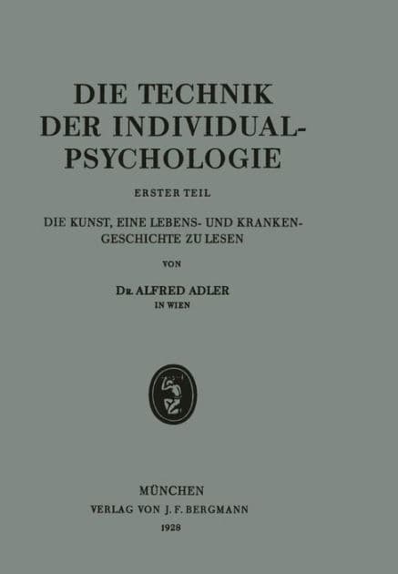 Die Technik der Individualpsychologie: Erster Teil Die Kunst, Eine Lebens- und Krankengeschichte zu Lesen by Alfred Adler