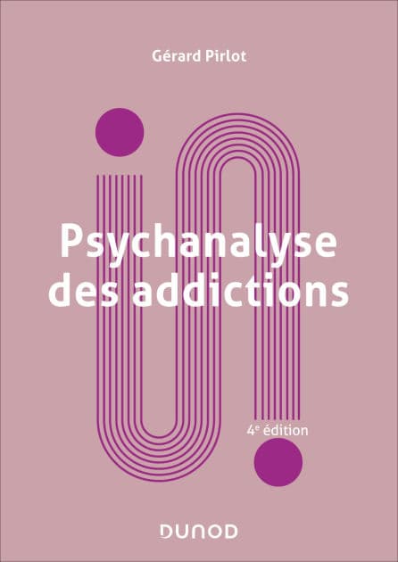 Psychanalyse des addictions - 4e éd. by Gérard Pirlot
