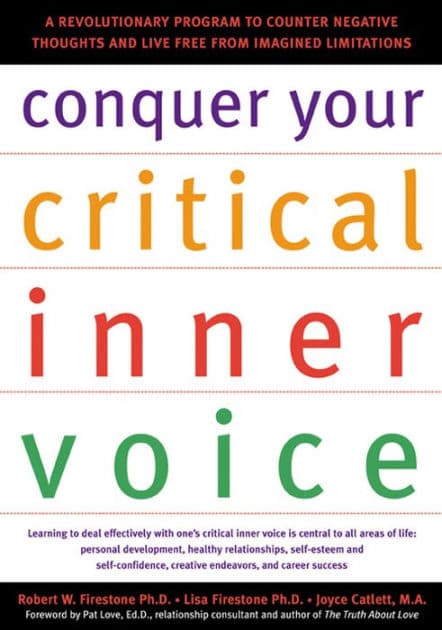 Conquer Your Critical Inner Voice: A Revolutionary Program to Counter Negative Thoughts and Live Free from Imagined Limitations by Robert W. Firestone PhD