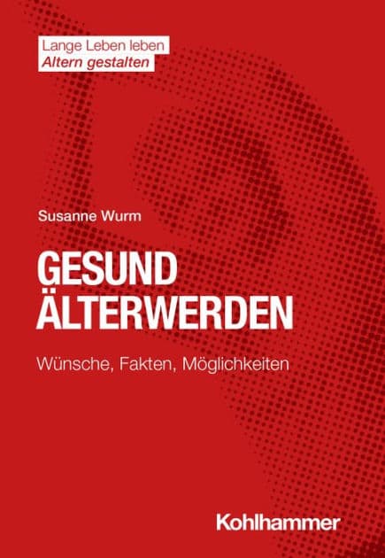 Gesund Älterwerden: Wünsche, Fakten, Möglichkeiten by Susanne Wurm