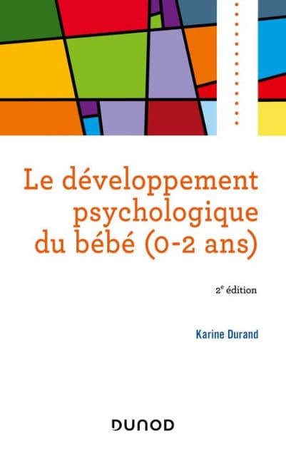 Le développement psychologique du bébé (0-2 ans) -2e éd. by Karine Durand
