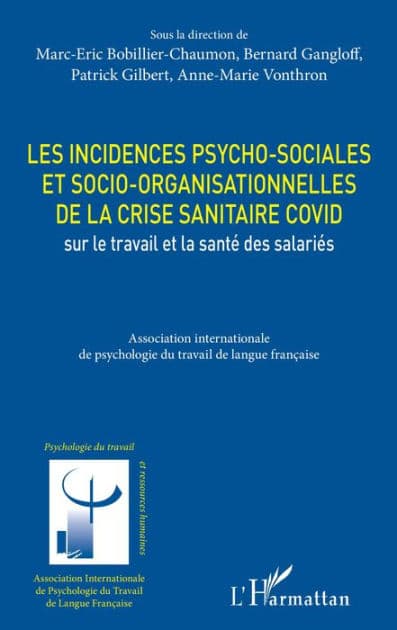 Les incidences psycho-sociales et socio-organisationnelles de la crise sanitaire COVID sur le travail et la santé des salariés by Marc-Eric Bobillier Chaumon