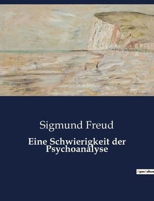 Eine Schwierigkeit der Psychoanalyse by Sigmund Freud