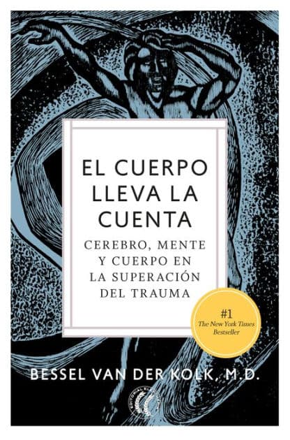 El cuerpo lleva la cuenta: Cerebro, mente y cuerpo en la superación del trauma by Bessel van der Kolk