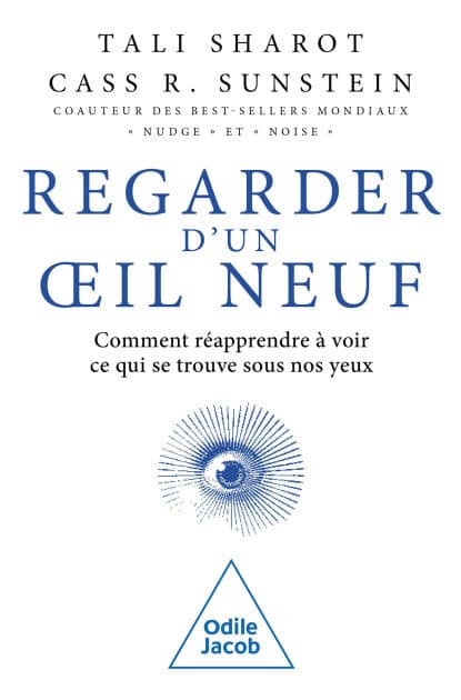 Regarder d'un oil neuf: Comment réapprendre à voir ce qui se trouve sous nos yeux by Tali Sharot