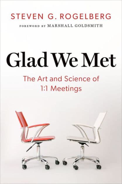Glad We Met: The Art and Science of 1:1 Meetings by Steven G. Rogelberg